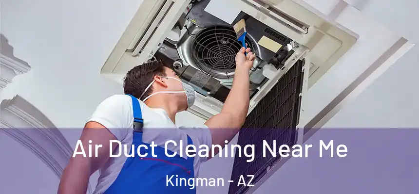  Air Duct Cleaning Near Me Kingman - AZ