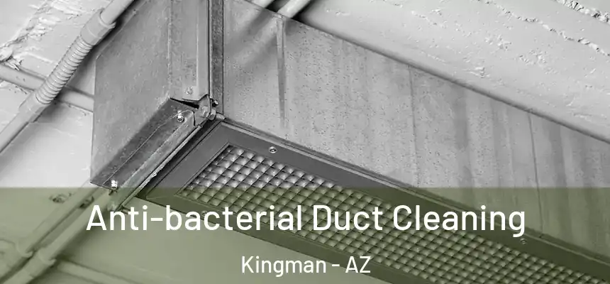  Anti-bacterial Duct Cleaning Kingman - AZ
