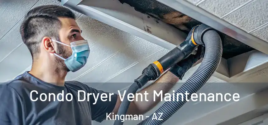 Condo Dryer Vent Maintenance Kingman - AZ