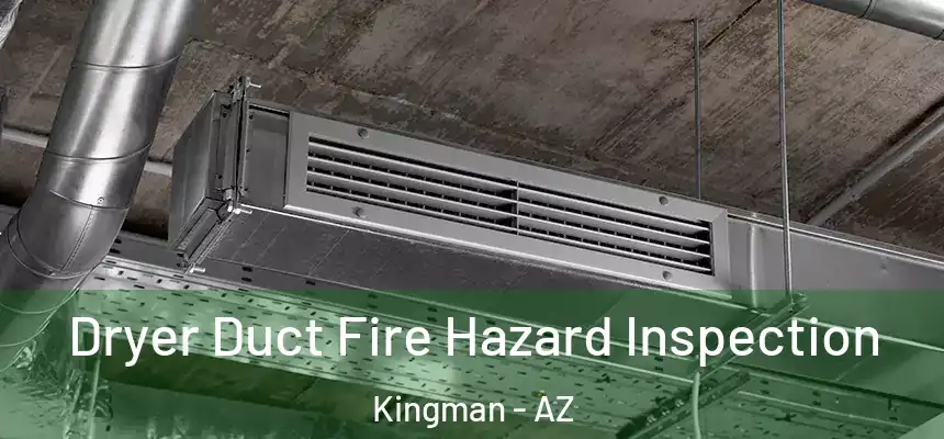  Dryer Duct Fire Hazard Inspection Kingman - AZ