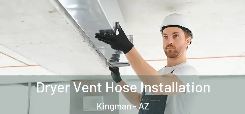 Dryer Vent Hose Installation Kingman - AZ