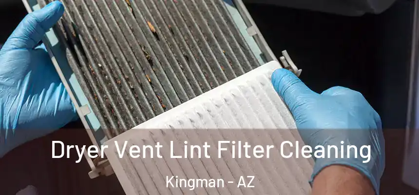 Dryer Vent Lint Filter Cleaning Kingman - AZ