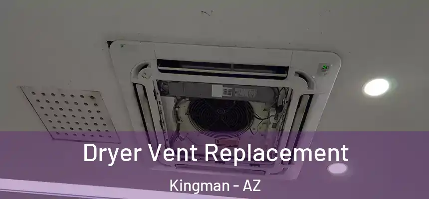  Dryer Vent Replacement Kingman - AZ