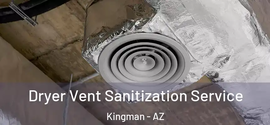 Dryer Vent Sanitization Service Kingman - AZ