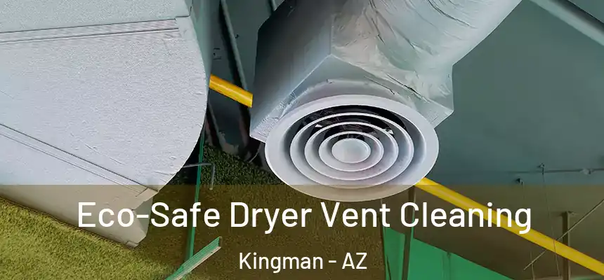  Eco-Safe Dryer Vent Cleaning Kingman - AZ