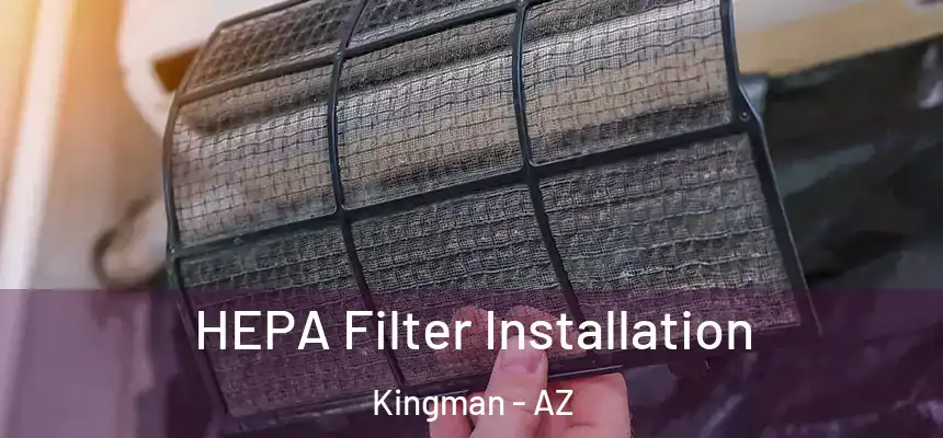  HEPA Filter Installation Kingman - AZ