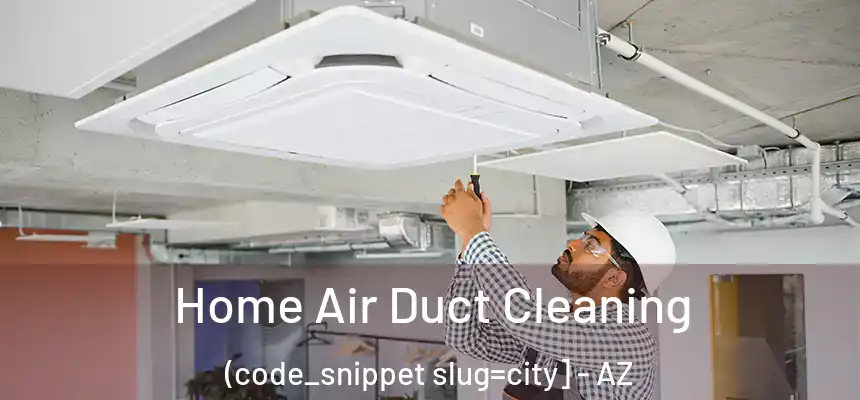  Home Air Duct Cleaning (code_snippet slug=city] - AZ