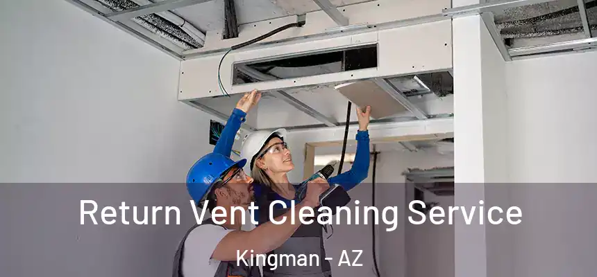  Return Vent Cleaning Service Kingman - AZ