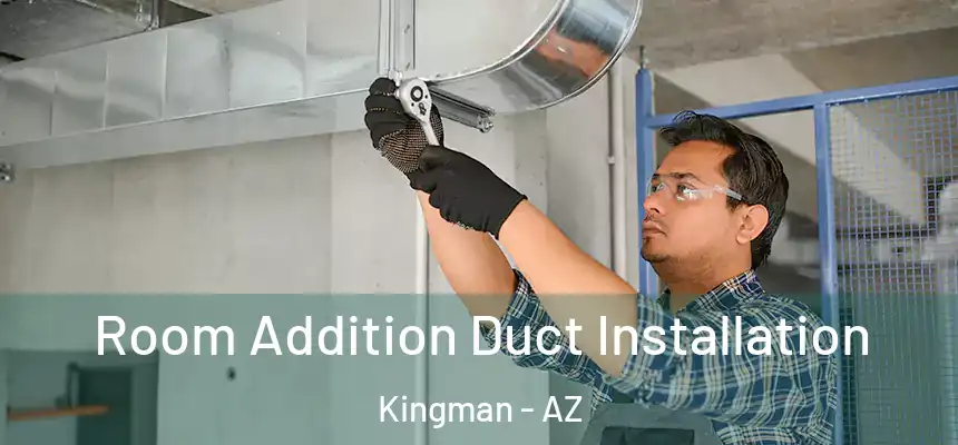  Room Addition Duct Installation Kingman - AZ