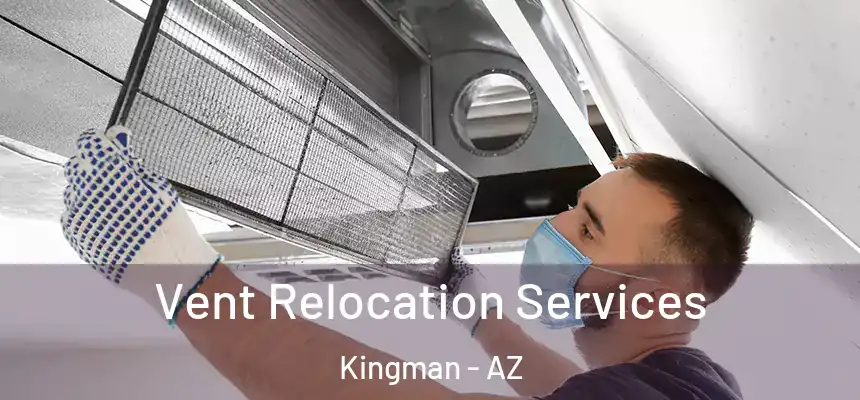  Vent Relocation Services Kingman - AZ