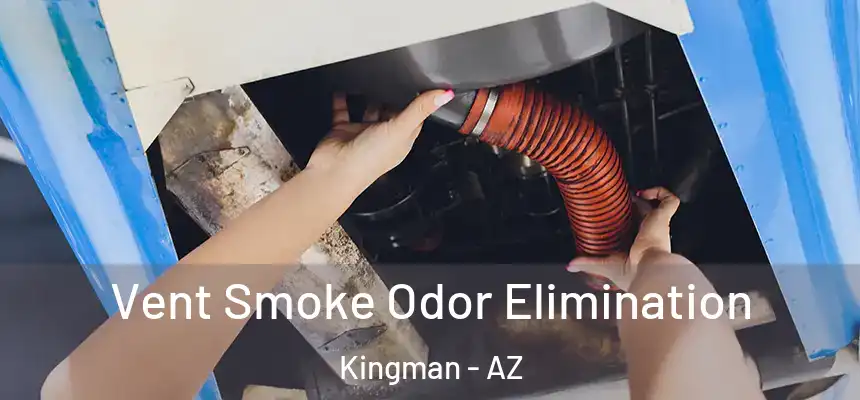  Vent Smoke Odor Elimination Kingman - AZ
